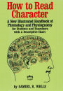 How to Read Character: A New Illustrated Handbook of Phrenology and Physiognomy for Students and Examiners with a Descriptive Chart