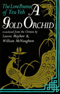 Title: Gold Orchid: The Love Poems of Tzu Yeh, Author: Lenore Mayhew