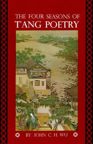 Title: Four Seasons of T'ang Poetry, Author: John C.H. Wu