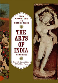 Title: Arts of India: From Prehistoric to Modern Times, Author: Ajit Mookerjee
