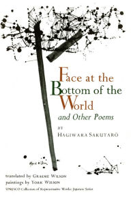 Title: Face at the Bottom of the World and Other Poems, Author: Hagiwara Sakutaro