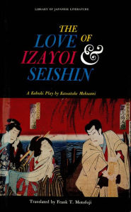 Title: Love of Izayoi & Seishin: A Kabuki Play by Kawatake Mokuami, Author: Kawatake Mokuami