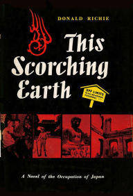 Title: This Scorching Earth: A Novel of the Occupation of Japan, Author: Donald Richie