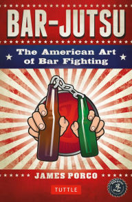 Title: Bar-jutsu: The American Art of Bar Fighting, Author: James Porco