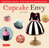 Title: Cupcake Envy: Irresistible Cakelets - Little Cakes that are Fun and Easy (35 Designer Projects), Author: Amy Eilert