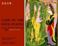 Title: Land of the Reed Plains: Ancient Japanese Lyrics from the Manyoshu, Author: Sanko Inoue