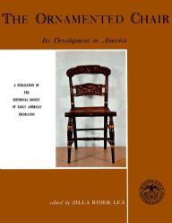Title: Ornamented Chair: Its Development in America (1700-1890), Author: Zilla Rider Lea