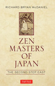 Title: Zen Masters of Japan: The Second Step East, Author: Richard Bryan McDaniel