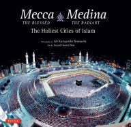 Title: Mecca the Blessed, Medina the Radiant: The Holiest Cities of Islam, Author: Seyyed Hossein Nasr Ph.D.