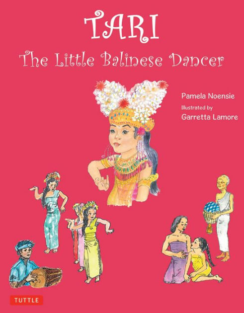 Tari: The Little Balinese Dancer by Pamela Noensie, Garretta Lamore ...