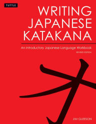 Title: Writing Japanese Katakana: An Introductory Japanese Language Workbook: Learn and Practice The Japanese Alphabet, Author: Jim Gleeson