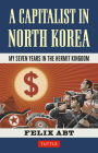 Capitalist in North Korea: My Seven Years in the Hermit Kingdom