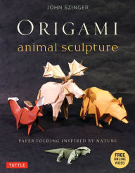 Title: Origami Animal Sculpture: Paper Folding Inspired by Nature: Fold and Display Intermediate to Advanced Origami Art: Origami Book with Downloadable Video, Author: John Szinger