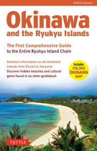Title: Okinawa and the Ryukyu Islands: The First Comprehensive Guide to the Entire Ryukyu Island Chain, Author: Robert Walker