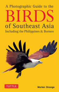 Title: Photographic Guide to the Birds of Southeast Asia: Including the Philippines & Borneo, Author: Morten Strange