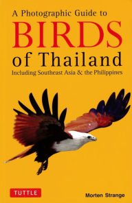 Title: Photographic Guide to the Birds of Thailand: Including Southeast Asia & the Philippines, Author: Morten Strange