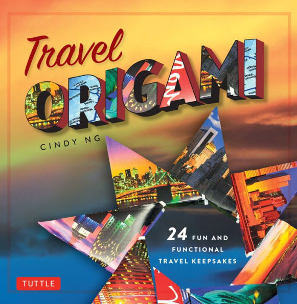 Travel Origami: 24 Fun and Functional Travel Keepsakes: Origami Books with 24 Easy Projects: Make Origami from Post Cards, Maps & More!