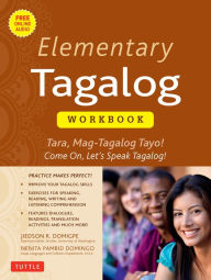 Title: Elementary Tagalog Workbook: Tara, Mag-Tagalog Tayo! Come On, Let's Speak Tagalog! (Online Audio Download Included), Author: Jiedson R. Domigpe