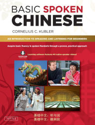 Title: Basic Spoken Chinese: An Introduction to Speaking and Listening for Beginners (Downloadable Media and MP3 Audio Included), Author: Cornelius C. Kubler