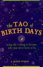 Tao of Birth Days: Using the I-Ching to Become Who You Were Born to Be