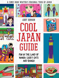 Title: Cool Japan Guide: Fun in the Land of Manga, Lucky Cats and Ramen, Author: Abby Denson