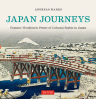 Title: Japan Journeys: Famous Woodblock Prints of Cultural Sights in Japan, Author: Andreas Marks