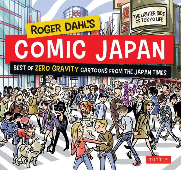 Roger Dahl's Comic Japan: Best of Zero Gravity Cartoons from The Japan Times-The Lighter Side of Tokyo Life