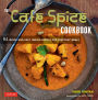 Cafe Spice Cookbook: 84 Quick and Easy Indian Recipes for Everyday Meals