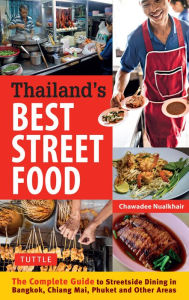 Title: Thailand's Best Street Food: The Complete Guide to Streetside Dining in Bangkok, Chiang Mai, Phuket and Other Areas, Author: Chawadee Nualkhair