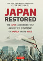 Japan Restored: How Japan Can Reinvent Itself and Why This Is Important for America and the World