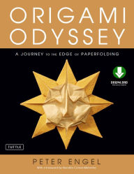 Title: Origami Odyssey: A Journey to the Edge of Paperfolding: Includes Origami Book with 21 Original Projects & Downloadable Video Instructions, Author: Peter Engel