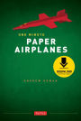 One Minute Paper Airplanes: 12 Pop-Out Planes, Easily Assembled in Under a Minute: Paper Airplane Book with 12 Projects and Downloadable Content