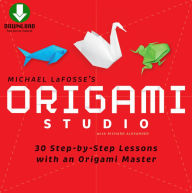 Title: Origami Studio Ebook: 30 Step-by-Step Lessons with an Origami Master: Includes Origami Book with 30 Lessons and Downloadable Video Instructions, Author: Michael G. LaFosse