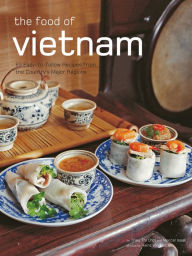 Title: Food of Vietnam: Easy-to-Follow Recipes from the Country's Major Regions [Vietnamese Cookbook with Over 80 Recipes], Author: Trieu Thi Choi