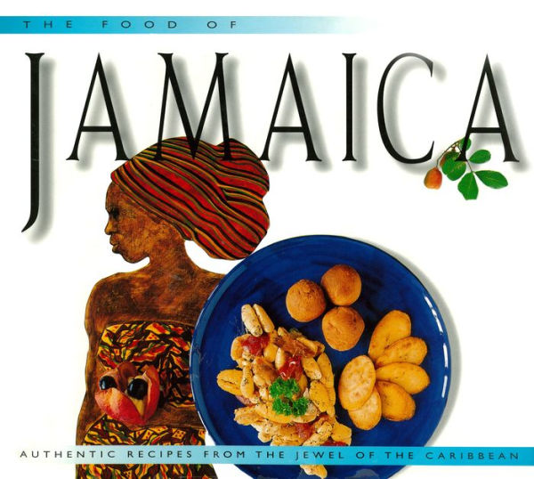 Food of Jamaica: Authentic Recipes from the Jewel of the Caribbean