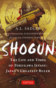 Title: Shogun: The Life of Tokugawa Ieyasu, Author: A. L. Sadler