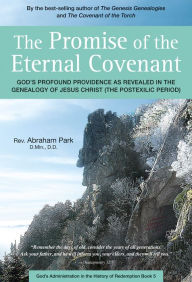 Title: Promise of the Eternal Covenant: God's Profound Providence as Revealed in the Genealogy of Jesus Christ (Postexilic Period) Book 5, Author: Abraham Park