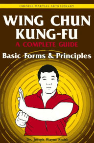 Title: Wing Chun Kung-fu Volume 1: Basic Forms & Principles, Author: Joseph Wayne Smith Dr.