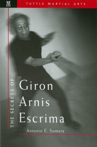Title: Secrets of Giron Arnis Escrima, Author: Antonio Somera