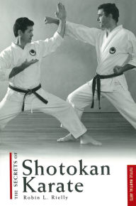 Title: Secrets of Shotokan Karate, Author: Robin L. Rielly