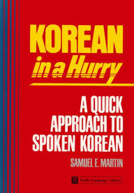 Title: Korean in a Hurry: A Quick Approach to Spoken Korean, Author: Samuel E. Martin
