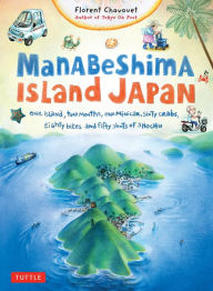 Title: Manabeshima Island Japan: One Island, Two Months, One Minicar, Sixty Crabs, Eighty Bites and Fifty Shots of Shochu, Author: Florent Chavouet