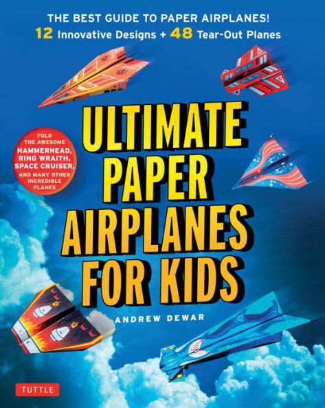 Ultimate Paper Airplanes for Kids: The Best Guide to Paper Airplanes!: Includes Instruction Book with 12 Innovative Designs & Downloadable Plane Templates