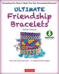 Title: Ultimate Friendship Bracelets Ebook: Make 12 Easy Bracelets Step-by-Step (Downloadable material included), Author: Patrizia Valsecchi