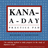 Title: Kana a Day Practice Pad: Practice basic Japanese hiragana and katakana and learn a year's worth of Japanese letters in just minutes a day., Author: Richard S. Keirstead