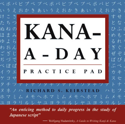 Kana A Day Practice Pad Practice Basic Japanese Hiragana And Katakana And Learn A Year S Worth Of Japanese Letters In Just Minutes A Day By Richard S Keirstead Nook Book Ebook