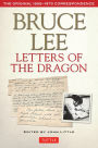 Letters of the Dragon: An Anthology of Bruce Lee's Correspondence with Family, Friends, and Fans 1958-1973