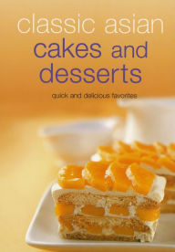 Title: Classic Asian Cakes and Desserts: Quick and Delicious Favorites, Author: Periplus Editors