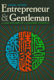 Title: Entrepreneur and Gentleman: A Case History of a Japanese Company, Author: Akira Sueno