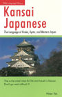 Kansai Japanese: The Language of Osaka, Kyoto, and Western Japan: This Japanese Phrasebook and Language Guide Teaches the Kansai Dialect